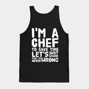 I'm a chef to save time let's just assume that i'm never wrong Tank Top
